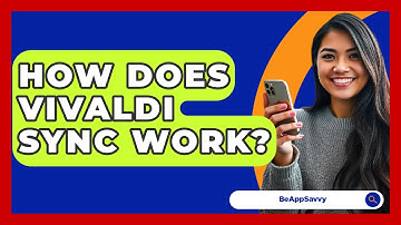 How Does Vivaldi Sync Work? - Be App Savvy