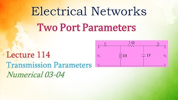 Lecture 114 Transmission (ABCD) parameters (Numerical 03-04)
