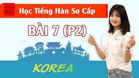 Học tiếng Hàn sơ cấp 1 Online - Bài 7 Ngày và Thứ (P2 - Ngữ pháp cơ bản )