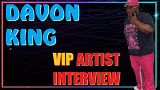 Davon King VIP Artist Interview