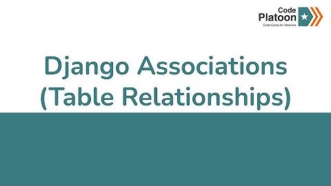 W12D4: Django Associations (Table Relationships)
