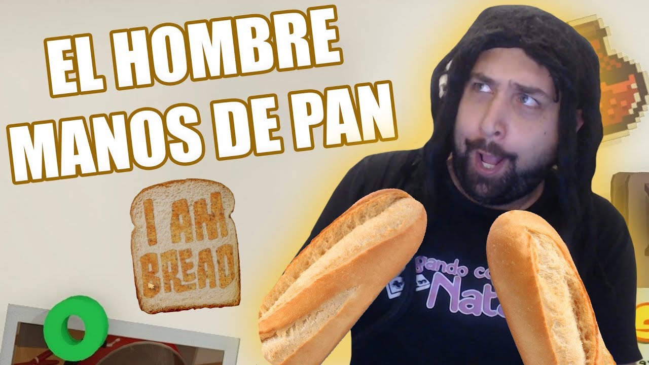 EL HOMBRE MANOS DE PAN I'am a Bread YouTube EL HOMBRE MANOS DE PAN I'am a Bread YouTube