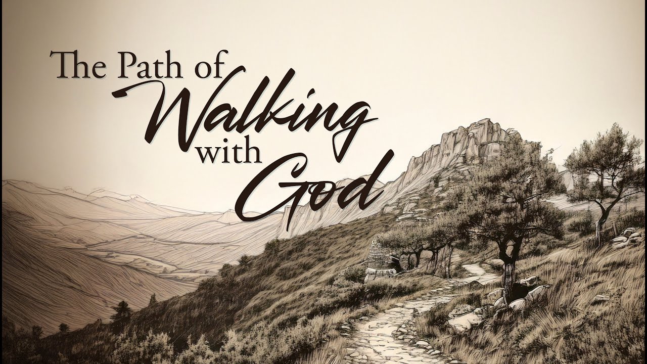 "The Path of Walking with God"   Justin Howe
