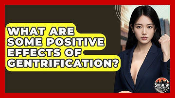What Are Some Positive Effects Of Gentrification? - Socialism Explained