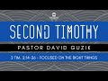 2 Timothy 2:14-26 - Focused on the Right Things