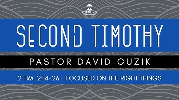 2 Timothy 2:14-26 - Focused on the Right Things
