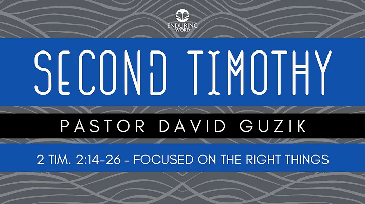 2 Timothy 2:14-26 - Focused on the Right Things