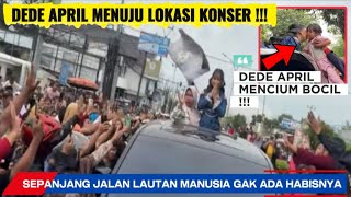 LIVE DEDE APRIL DA7 HARI INI MENUJU LOKASI KONSER