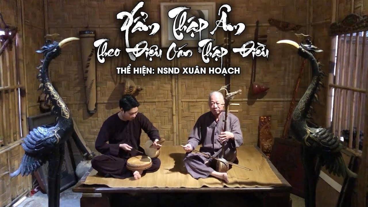 XẨM THẬP ÂN THEO ĐIỆU OÁN THẬP ĐIỀU CỦA CỤ TRÙM NGUYÊN NSND Xuân Hoạch