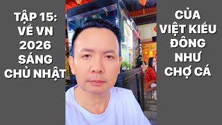 EPISODE 15: RETURNING TO VIETNAM IN 2026 - A SUNDAY MORNING FOR OVERSEAS VIETNAMESE IS AS CROWDED...