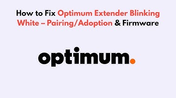 How to Fix Optimum Extender Blinking White – Pairing/Adoption & Firmware