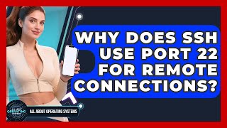 Why Does SSH Use Port 22 For Remote Connections? - All About Operating Systems