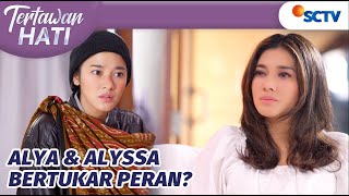 Alya Syok!! Diminta Gantikan Posisi Alyssa di Keluarganya | Tertawan Hati Episode 1