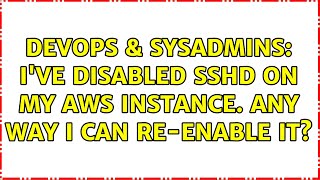 DevOps & SysAdmins: I've disabled SSHD on my AWS instance. Any way I can re-enable it? Wealth