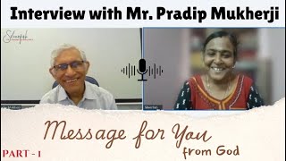 Interview with Mr. Pradip Mukherji || Message for you from God || Part 1 || Message From God