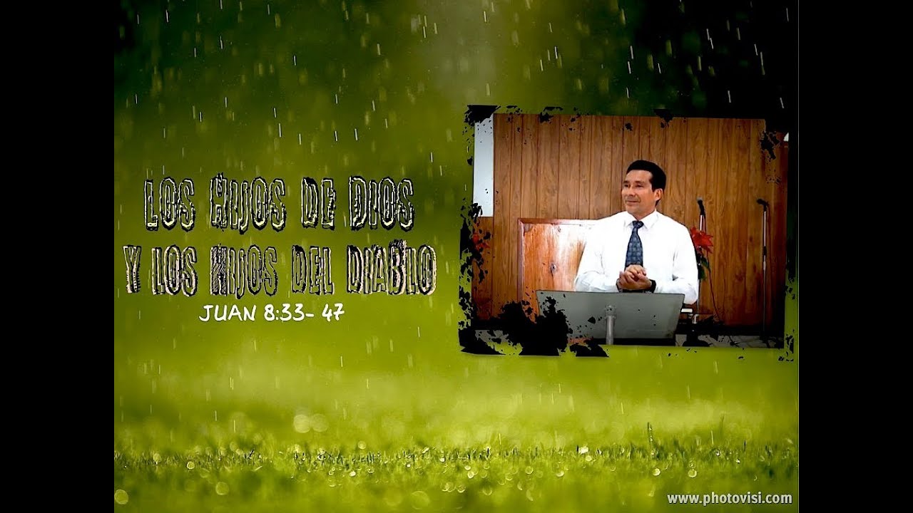 "Los Hijos de Dios y Los Hijos del Diablo" Juan 8:33- 47 - YouTube