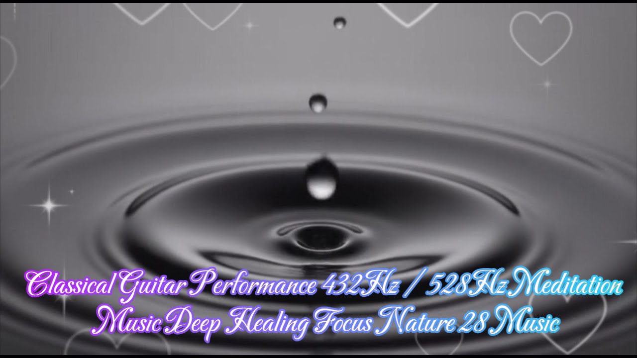 Classical Guitar Performance 432Hz 528Hz Meditation Deep Healing Focus 28 Music 