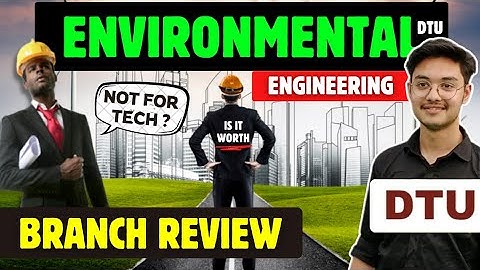 Exploring Environment Engineering at DTU | Placement & Package | Future Scope ?