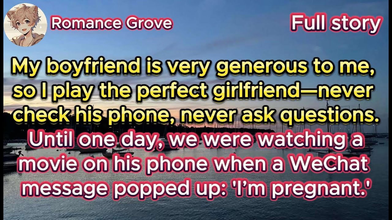 My boyfriend is very generous to me, so I play the perfect girlfriend—Until one day, one message...