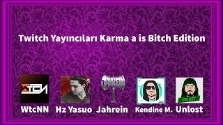 Twitch Streamers Karma a is Bitch Edition (Wtcn, Jahrein, Kendine Müzisyen, Hz Yasuo, Unlost)