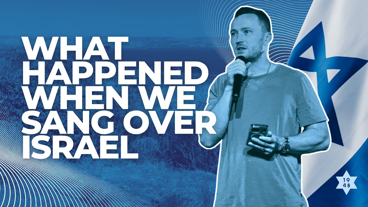 What Happened When We Sang Over Israel | Nathan Wilbur