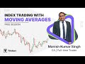 Index trading with moving averages  learning markets with manish  top trading tools