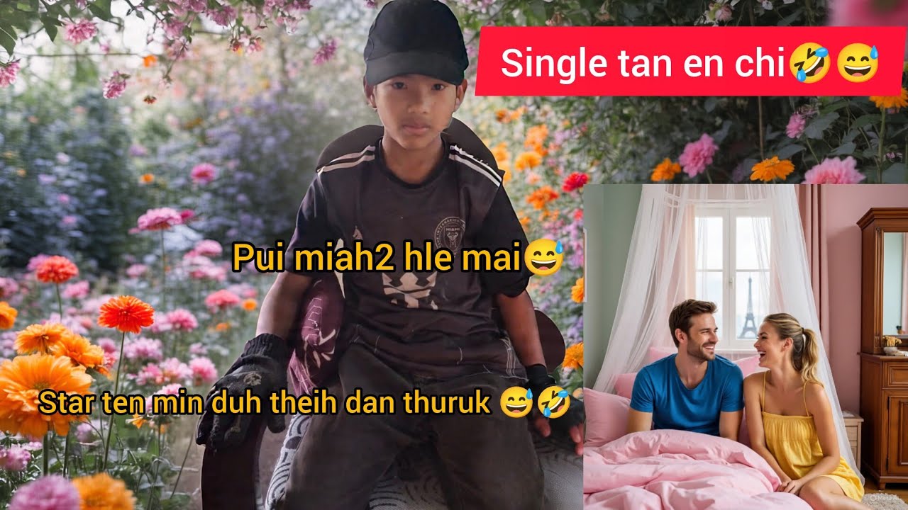 Single te tan. Star deuh ten min duh theih dan. Step 1 😅🤣.. Pui miah2 lutuk 😅