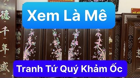 Báo Giá Bất Ngờ Bộ Tranh Tứ Quý Khảm Ốc Hàng Hiếm 1 Bộ Duy Nhất LH 0965.608.392 
