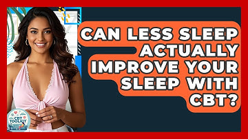 Can Less Sleep Actually Improve Your Sleep With CBT? | CBT Toolkit