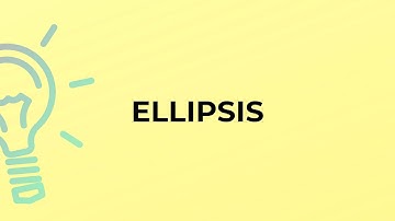 What is the meaning of the word ELLIPSIS?