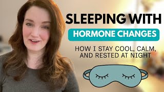 Sleeping with Hormone Changes: How I Stay Cool, Calm, and Rested at Night