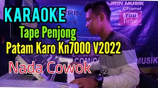 TAPE PENJONG - PATAM KARO KN7000 [ KARAOKE ] NADA COWOK