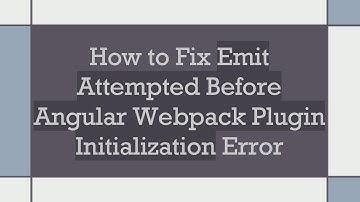 How to Fix Emit Attempted Before Angular Webpack Plugin Initialization Error