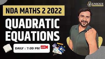 Quadratic Equation NDA 2 Maths 2022 | Maths Live Class | Class 01 | CDS | AirForce X-Y Group | UDA
