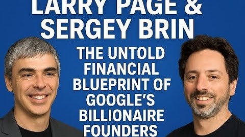 Larry Page & Sergey Brin–The Untold Financial Blueprint of Google’s Billionaire Founders