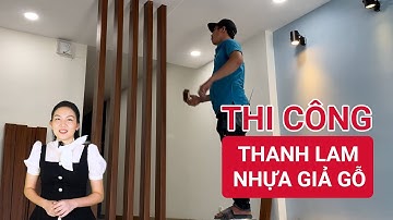 Hướng dẫn thi công thanh lam nhựa giả gỗ làm vách ngăn phòng khách và cầu thang
