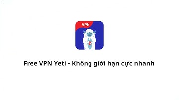 Free VPN Yeti - Không giới hạn cực nhanh Android 🔥📱