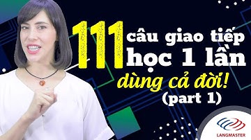 Học Tiếng Anh Online (Trực Tuyến) - 111 CÂU GIAO TIẾP HỌC 1 LẦN DÙNG CẢ ĐỜI (Phần 1)