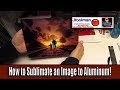 How to Sublimate an Image to Aluminum!