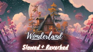 Wonderland | SLOWED + REVERBED |