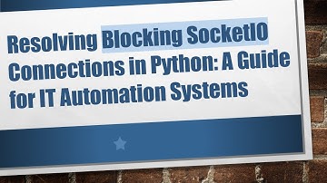 Resolving Blocking SocketIO Connections in Python: A Guide for IT Automation Systems