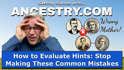 How to Evaluate Ancestry Hints: Stop Making These Common Genealogy Mistakes