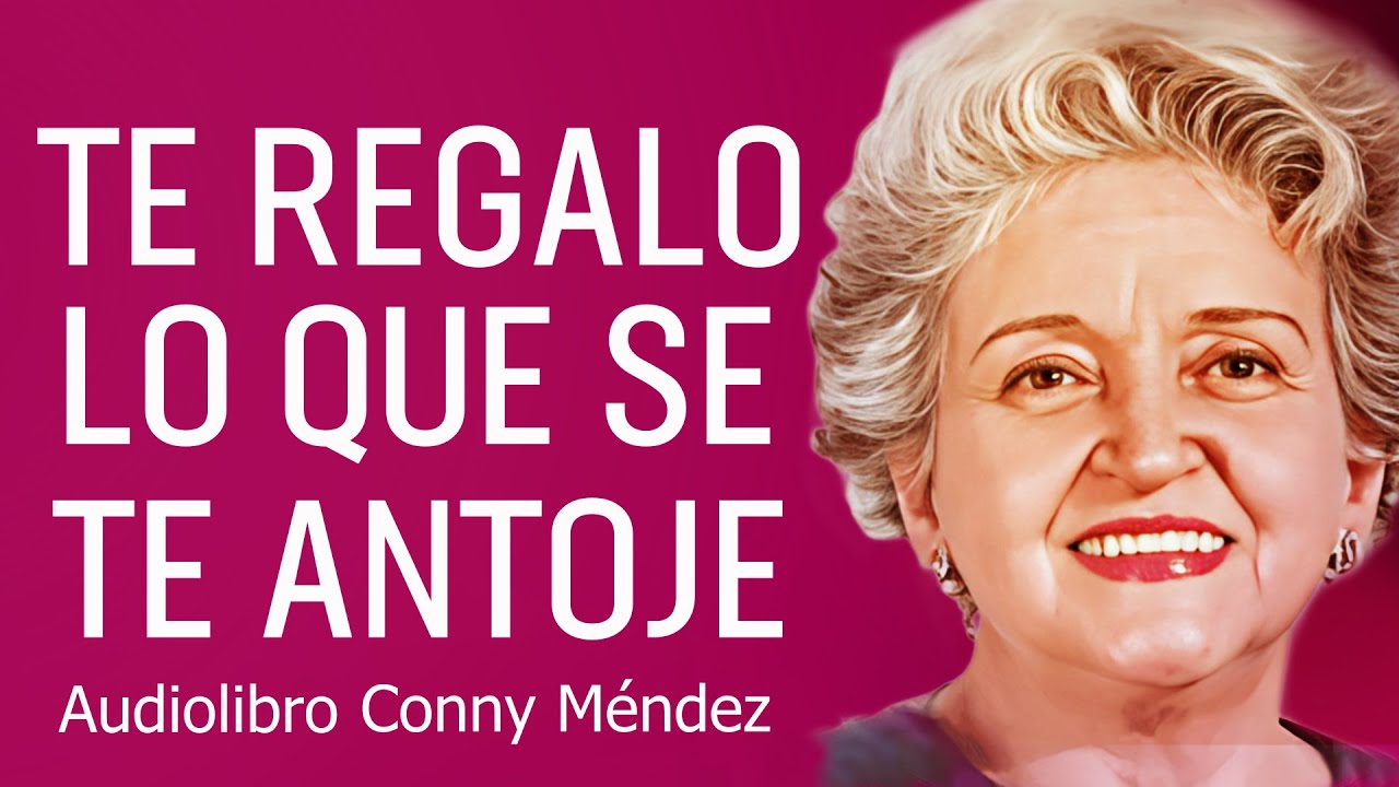 TE REGALO LO QUE SE TE ANTOJE | CONNY MENDEZ | AUDIOLIBRO COMPLETO DE METAFISICA