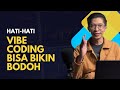 Vibe Coding bisa bikin bodoh otak??