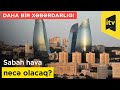 Sabah hava necə olacaq? - DAHA BİR XƏBƏRDARLIQ!