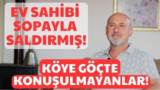 KÖYE GÖÇTE KONUŞULMAYANLAR | DÖVEREK YA DA SÖVEREK DE OLSA EVDEN ÇIKARACAĞIM!