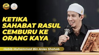 KETIKA SAHABAT RASUL CEMBURU KE ORANG KAYA - Habib Muhammad Bin Anies Shahab