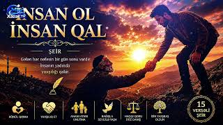İnsan Ol, İnsan Qal 15 Bəndlik Dərin Mənalı Şeir İnsanlıq, Yaxşılıq Və Həyat Dərsi