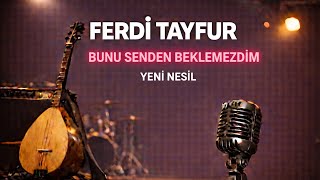 Ferdi Tayfur - Bunu Senden Beklemezdim Yeni Nesil
