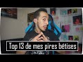 Top 13 de mes pires btises 